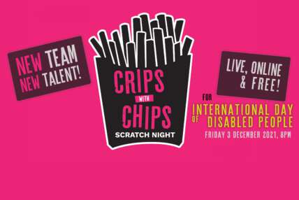 A bright pink graphic with a chip packet that reads Crips with Chips scratch Night. Further text reads, for international day of disabled people. New Team, new talent. Live, online and free. 3 December 2021, 8pm