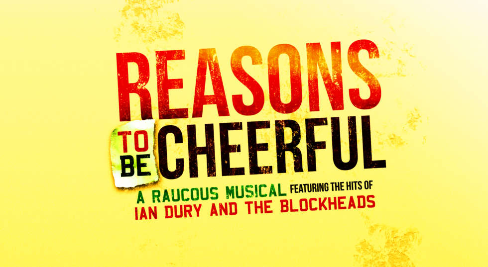 Reasons to be Cheerful - a raucous musical featuring the hits of Ian Dury and the Blockheads