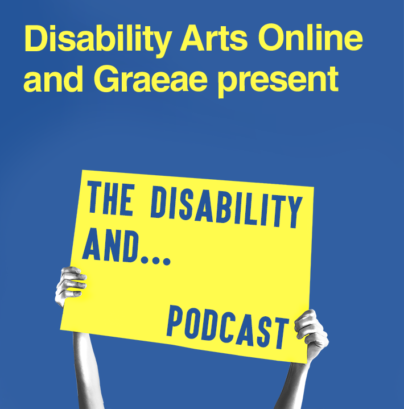 A graphic of two arms holding up a yellow banner, reading The Disability And...Podcast